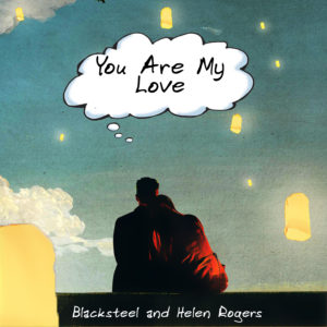 You Are My Love -  Blacksteel and Helen Rogers